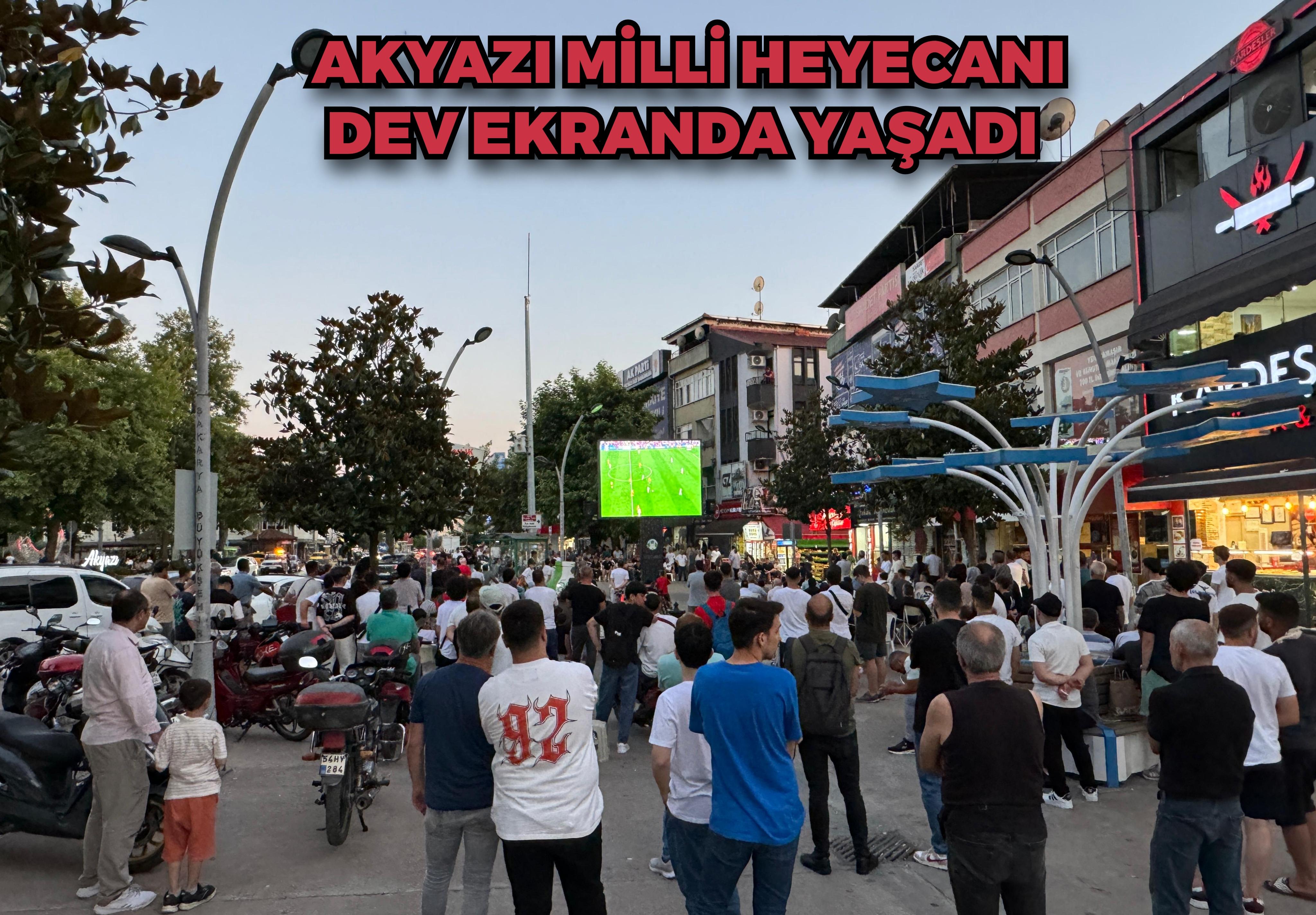 Akyazı Milli heyacanı dev ekranda yaşadı 