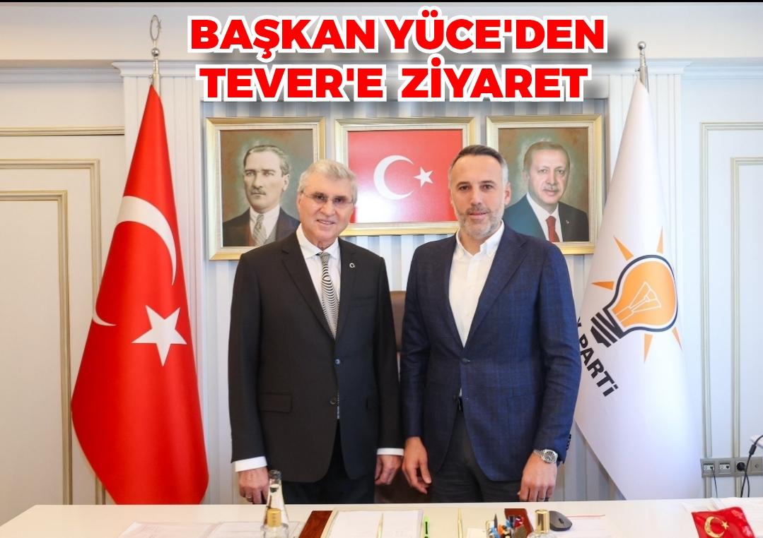 Başkan Yüce'den Tever'e ziyaret: 
