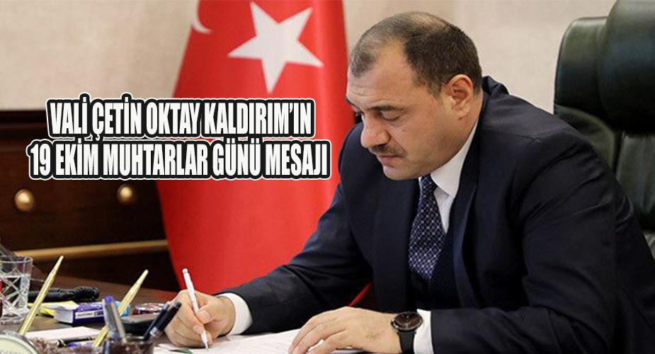 Vali Çetin Oktay KALDIRIM’ın 19 Ekim Muhtarlar Günü Mesajı
