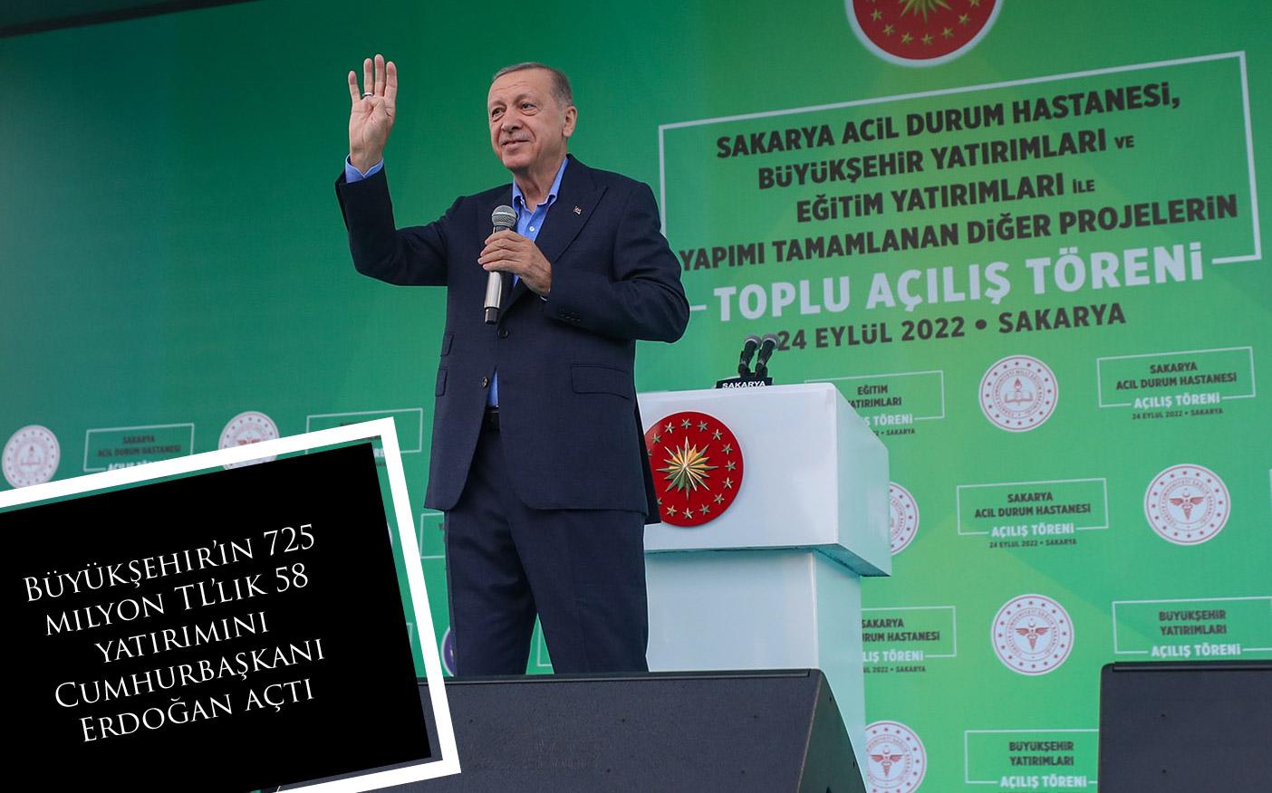 Büyükşehir’in 725 milyon TL’lik 58 yatırımını Cumhurbaşkanı Erdoğan açtı: Sakarya’ya hayırlı olsun