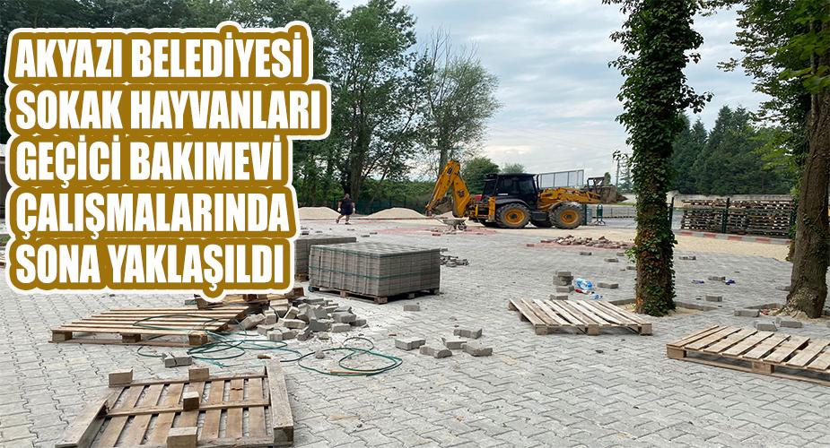 AKYAZI BELEDİYESİ SOKAK HAYVANLARI GEÇİCİ BAKIMEVİ ÇALIŞMALARINDA SONA YAKLAŞILDI