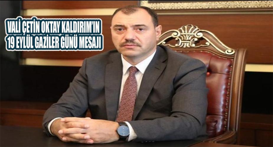 Vali Çetin Oktay KALDIRIM’ın 19 Eylül Gaziler Günü Mesajı