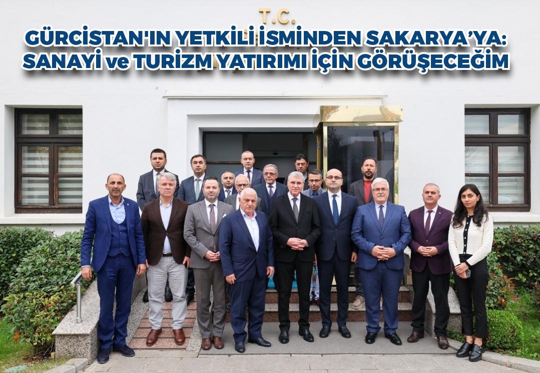 Gürcistan'ın yetkili isminden Sakarya'ya:  “Sanayi ve turizm yatırımı için görüşeceğim”