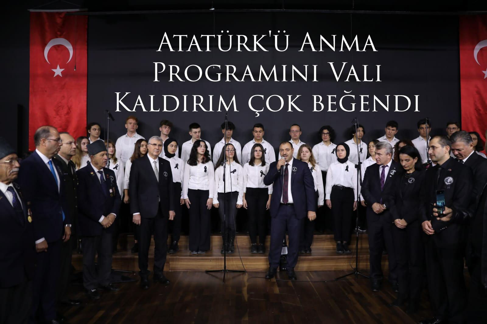 Atatürk'ü Anma Programını Vali Kaldırım çok beğendi.