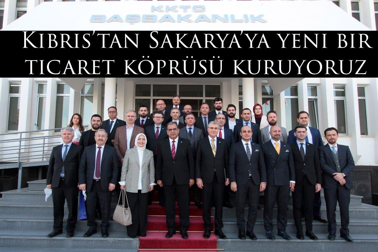 Kıbrıs’tan Sakarya’ya yeni bir ticaret köprüsü kuruyoruz