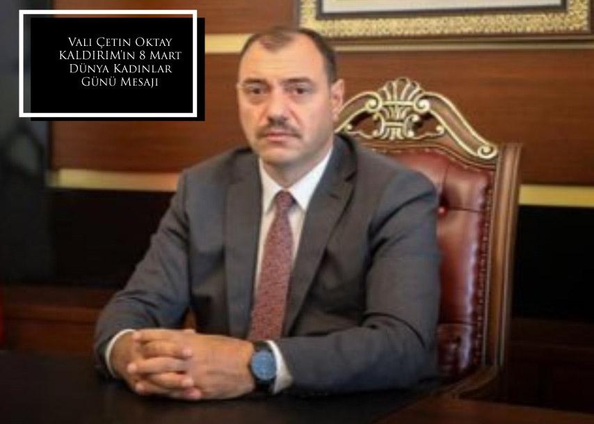 Vali Çetin Oktay KALDIRIM'ın 8 Mart Dünya Kadınlar Günü Mesajı