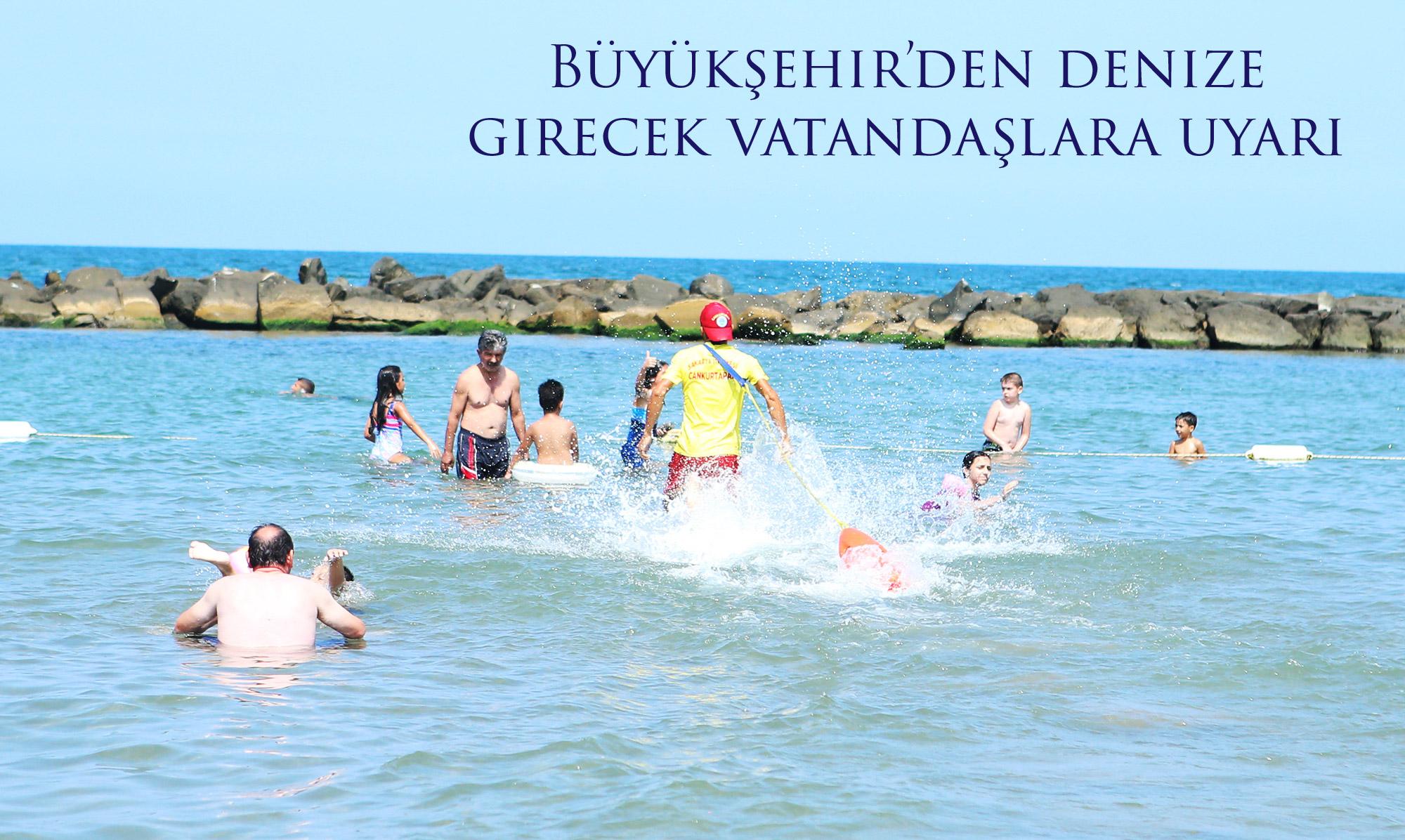 Büyükşehir’den denize girecek vatandaşlara uyarı 
