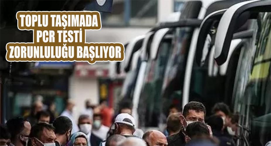 Toplu taşımada PCR testi zorunluluğu başlıyor  