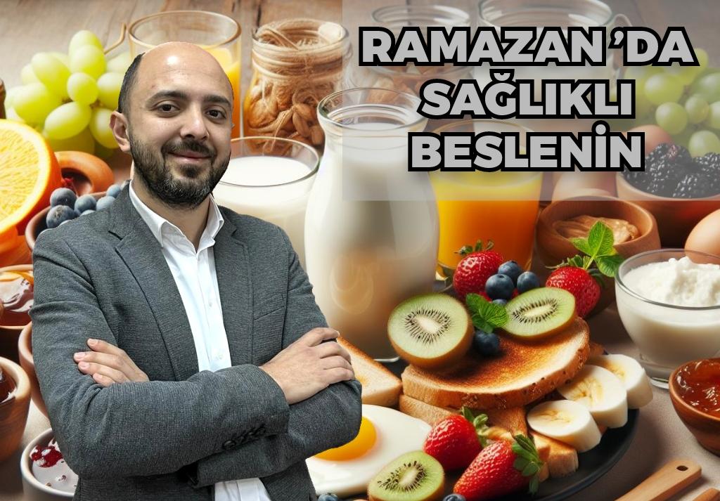 Ramazan’da sağlıklı beslenin