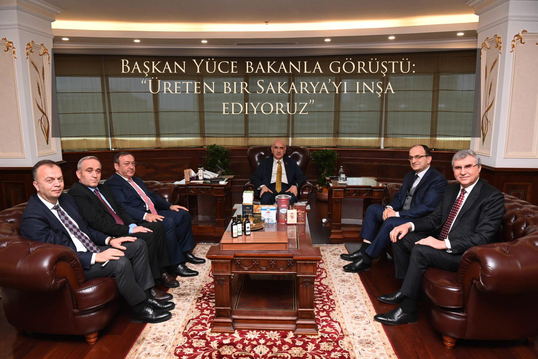 Başkan Yüce bakanla görüştü: “Üreten bir Sakarya’yı inşa ediyoruz”