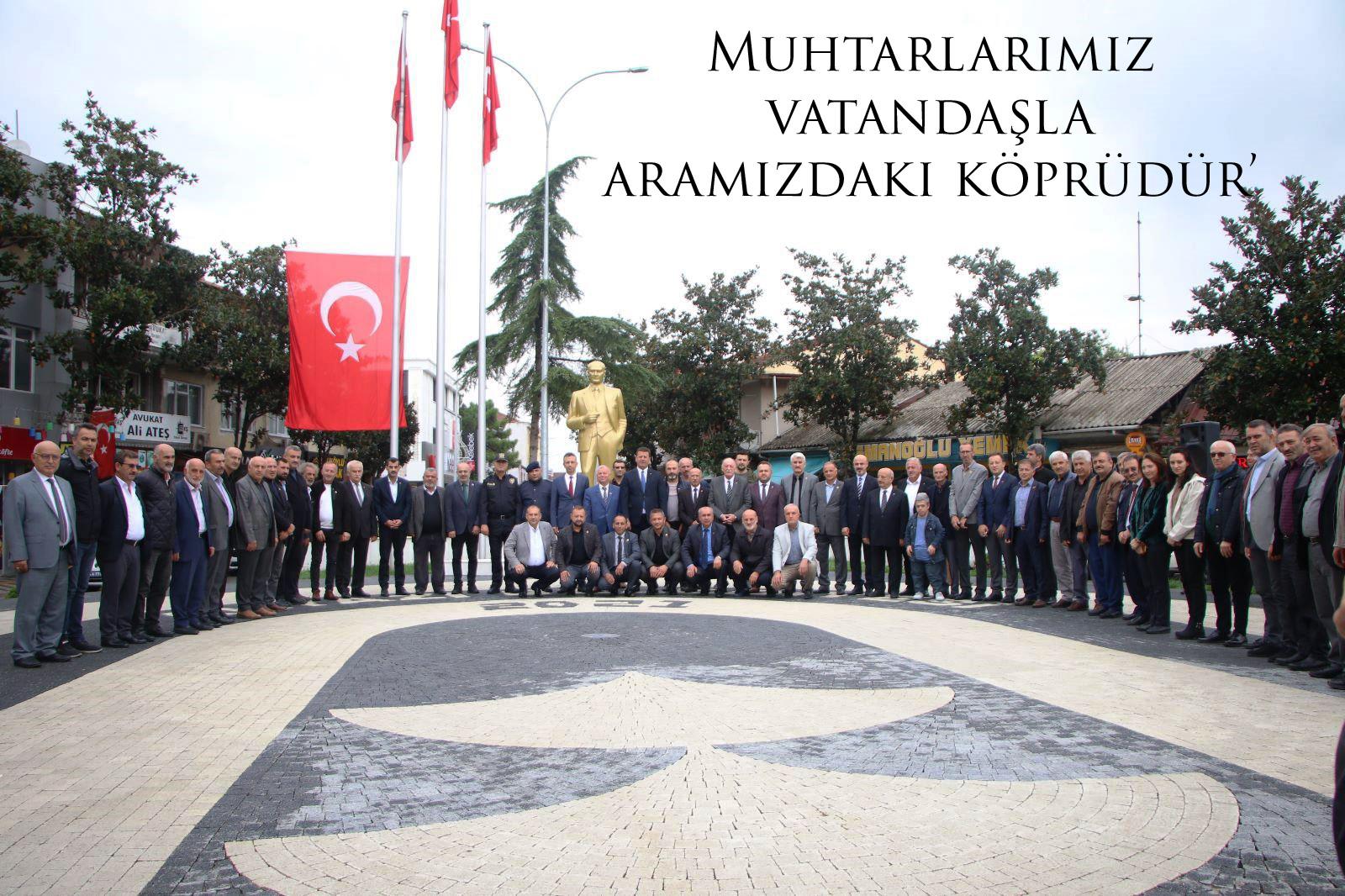 Muhtarlarımız vatandaşla aramızdaki köprüdür