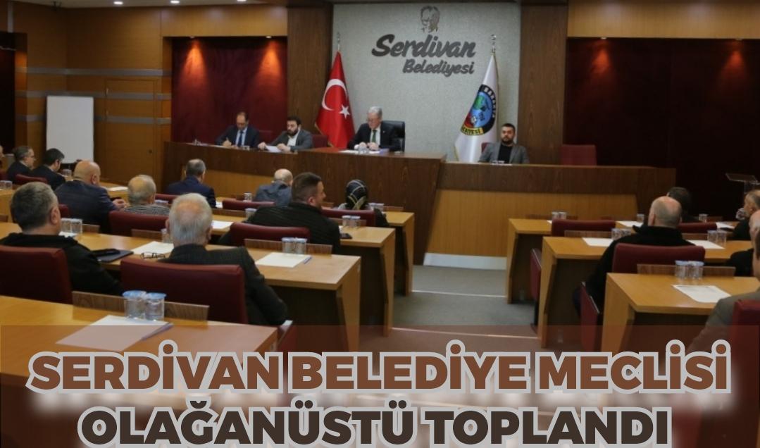 Serdivan Belediye Meclisi Olağanüstü Toplandı