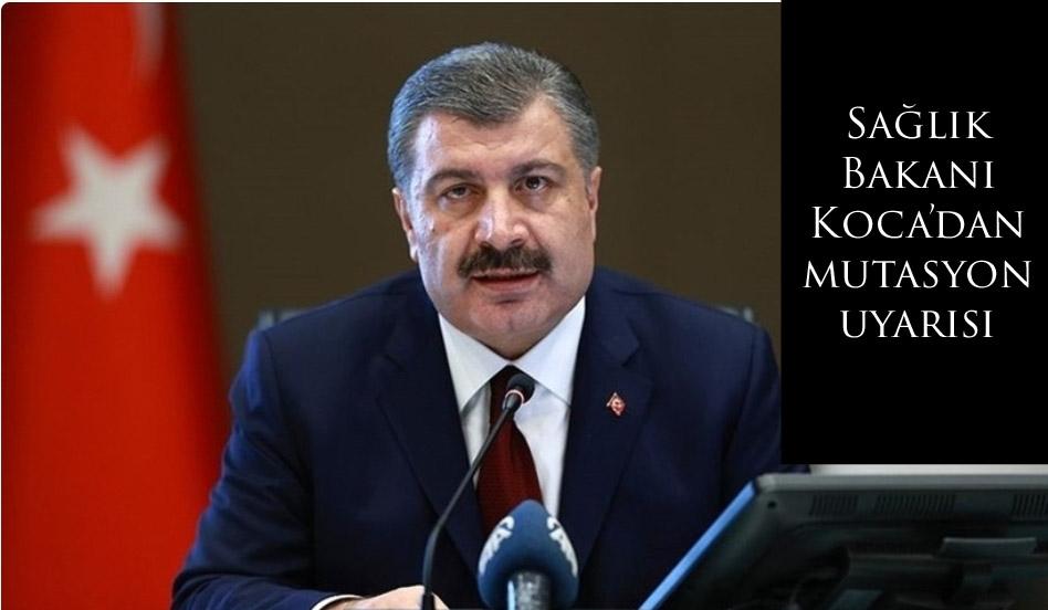 Sağlık Bakanı Koca’dan mutasyon uyarısı  
