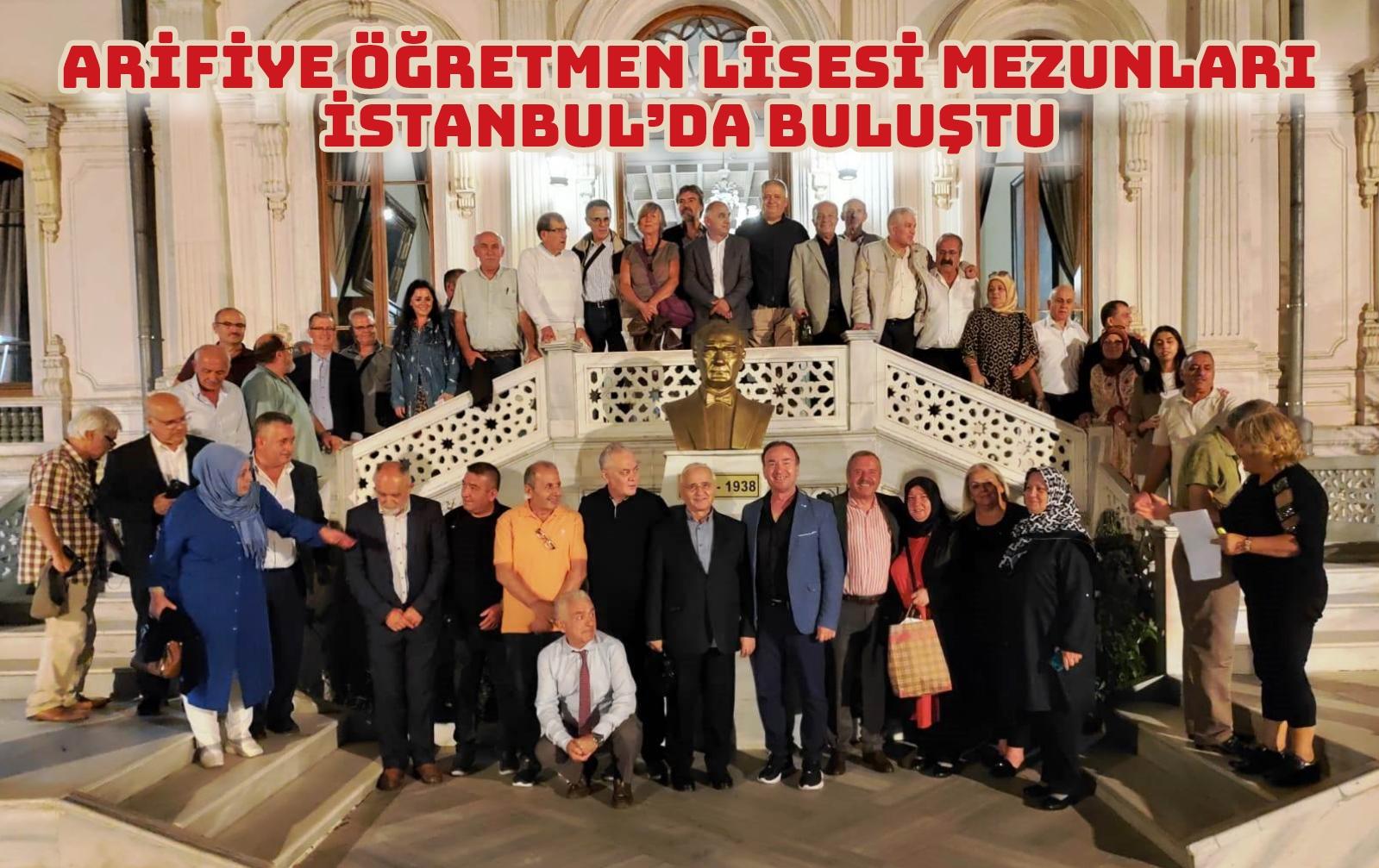 Arifiye Öğretmen Lisesi Mezunları İstanbul’da Buluştu.