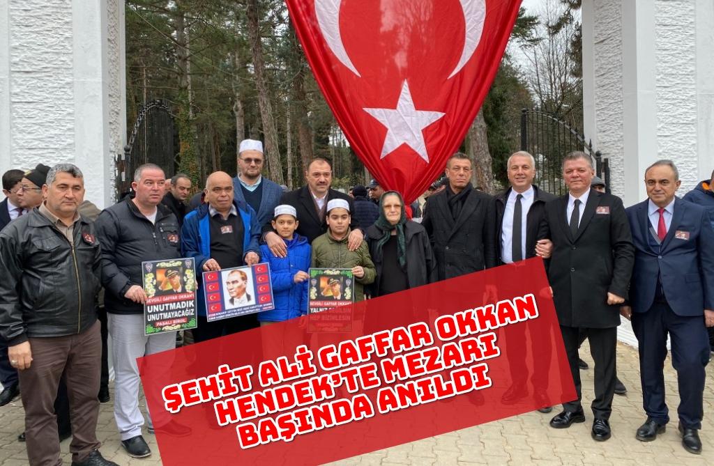 ŞEHİT ALİ GAFFAR OKKAN HENDEK’TE MEZARI BAŞINDA ANILDI
