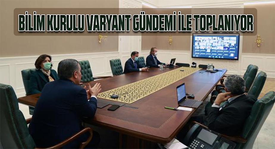 BİLİM KURULU VARYANT GÜNDEMİ İLE TOPLANIYOR