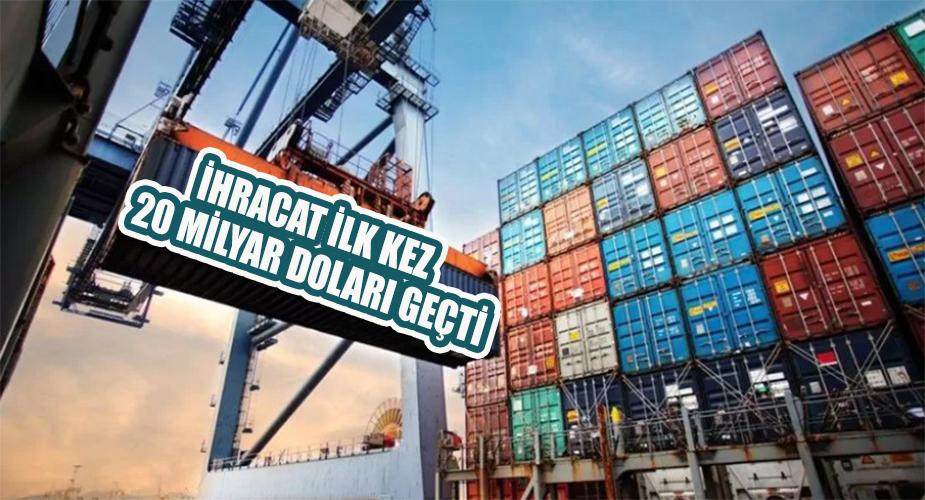 İhracat ilk kez 20 milyar doları geçti 