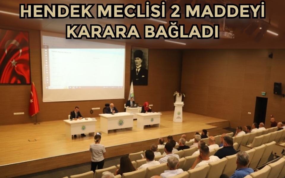 HENDEK MECLİSİ 2 MADDEYİ KARARA BAĞLADI
