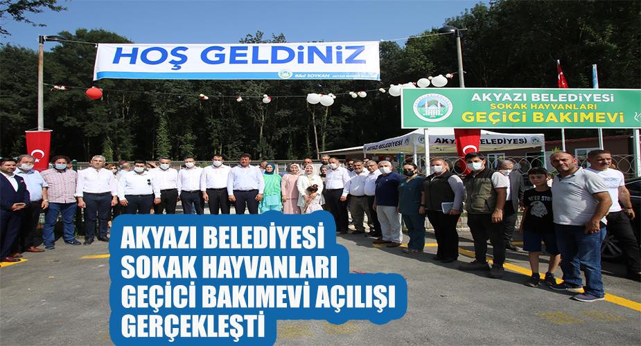 AKYAZI BELEDİYESİ SOKAK HAYVANLARI GEÇİCİ BAKIMEVİ AÇILIŞI  GERÇEKLEŞTİ