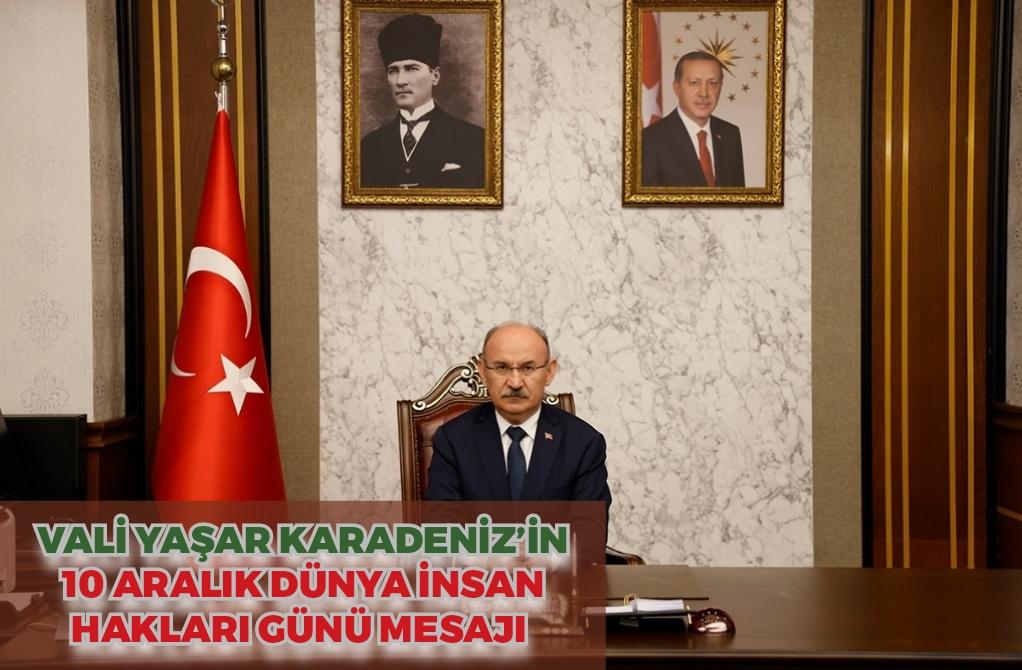 Vali Yaşar KARADENİZ’in 10 Aralık Dünya İnsan Hakları Günü Mesajı