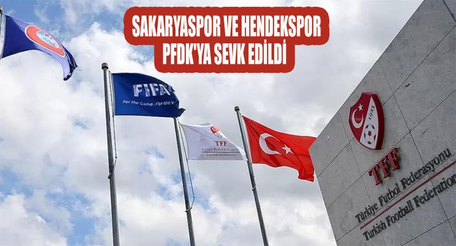 Sakaryaspor ve Hendekspor PFDK'ya sevk edildi  