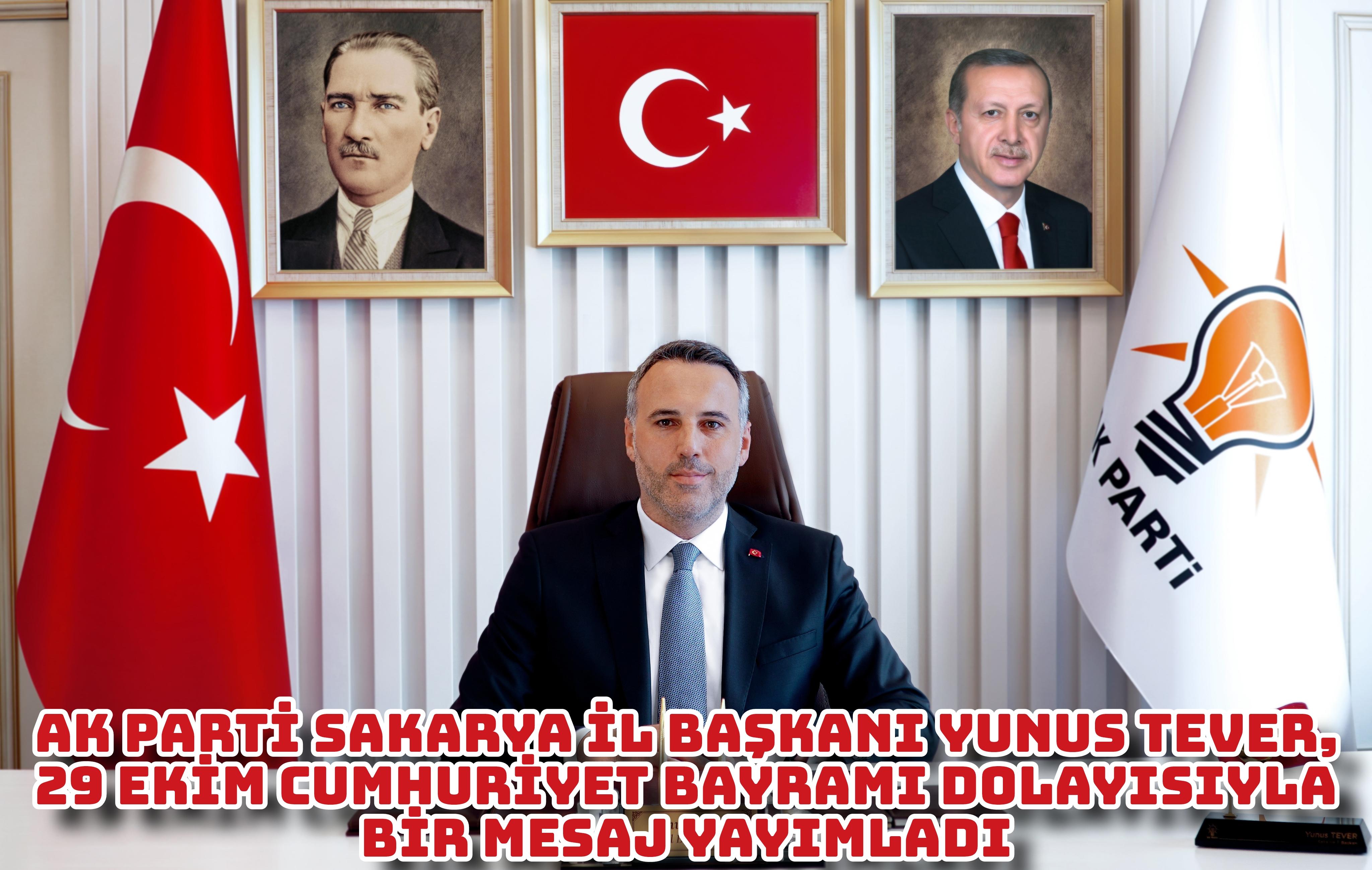 AK Parti Sakarya İl Başkanı Yunus Tever, 29 Ekim Cumhuriyet Bayramı dolayısıyla bir mesaj yayımladı.