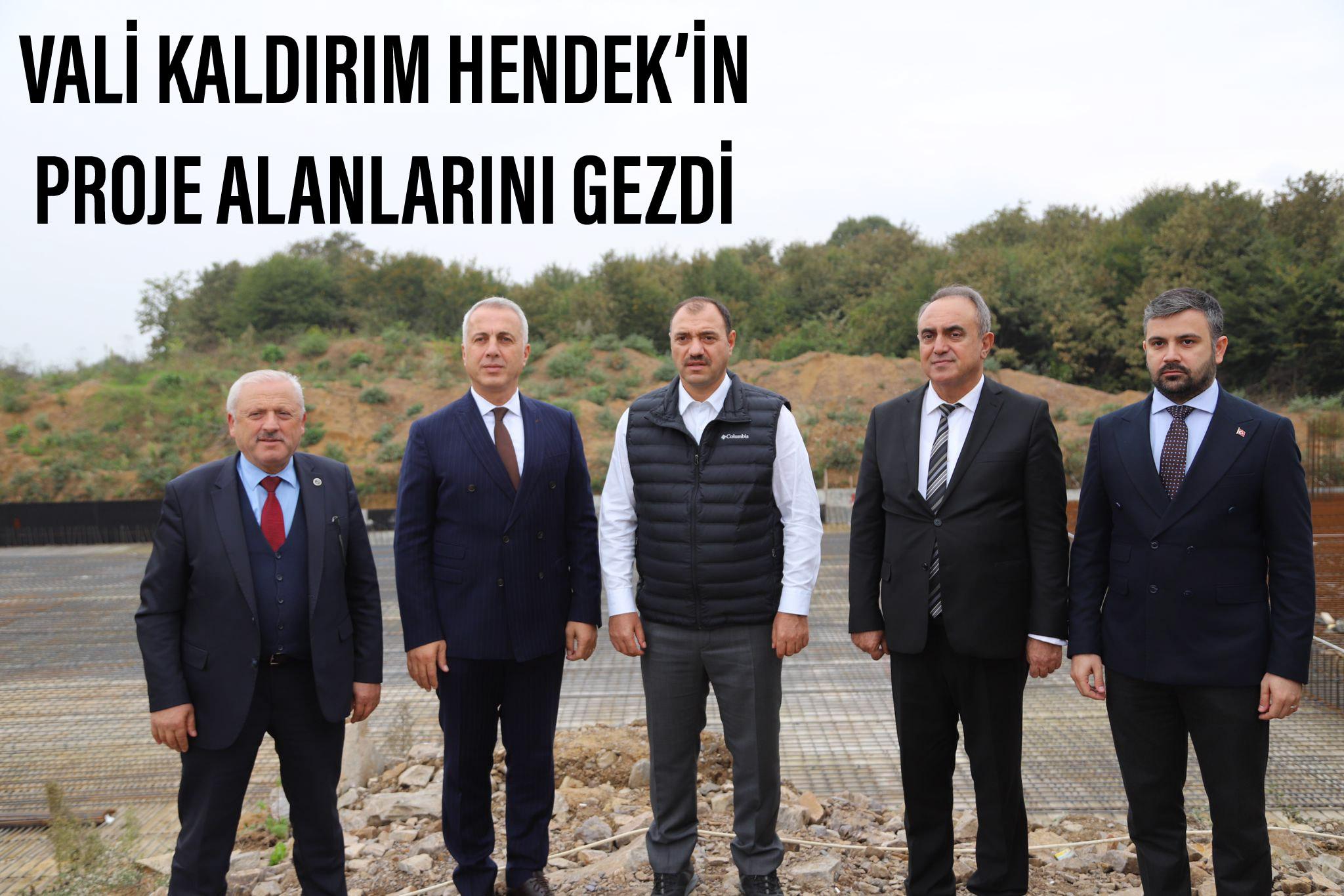 VALİ KALDIRIM HENDEK’İN PROJE ALANLARINI GEZDİ 