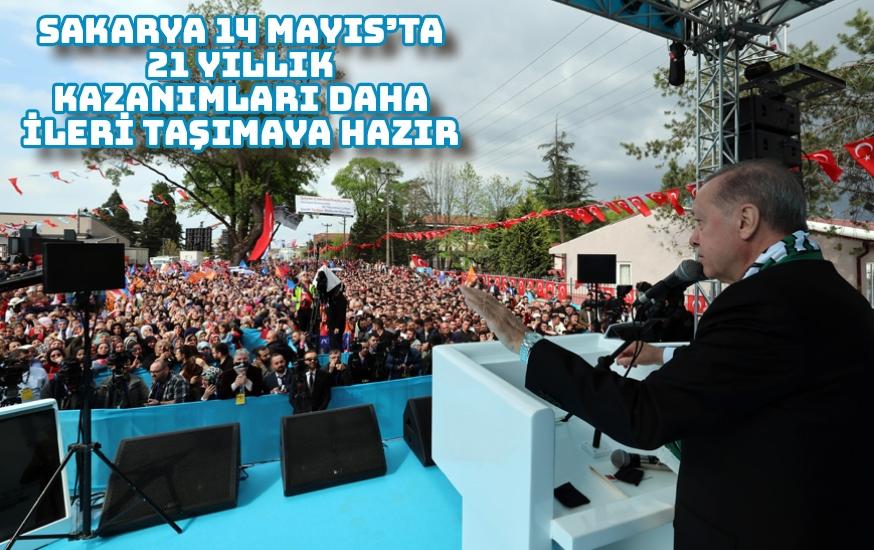 Sakarya 14 Mayıs’ta 21 yıllık kazanımları daha ileri taşımaya hazır