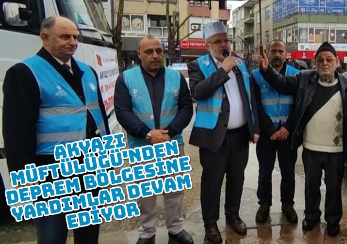 AKYAZI MÜFTÜLÜĞÜ'NDEN DEPREM BÖLGESİNE YARDIMLAR DEVAM EDİYOR 