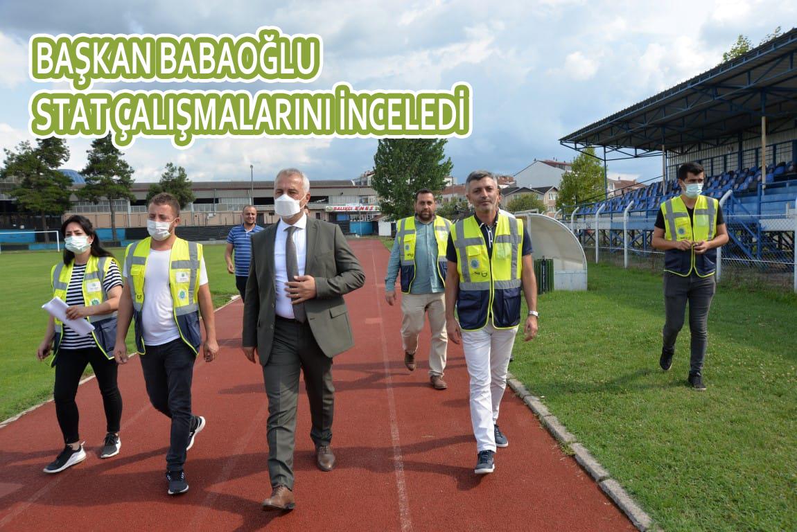 BAŞKAN BABAOĞLU STAT ÇALIŞMALARINI İNCELEDİ 