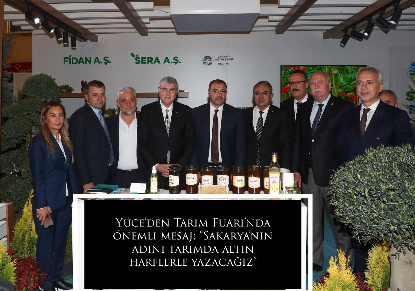 Yüce’den Tarım Fuarı’nda önemli mesaj: “Sakarya’nın adını tarımda altın harflerle yazacağız”