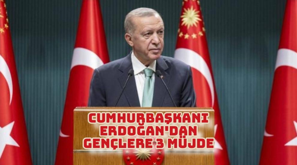 Cumhurbaşkanı Erdoğan'dan gençlere 3 müjde