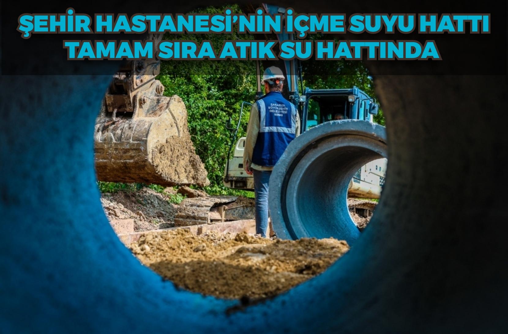 Şehir Hastanesi’nin içme suyu hattı tamam sıra atık su hattında