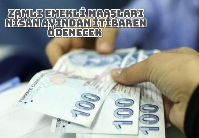 Emekli maaşları nisan ayından itibaren ödenecek